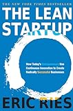 The Lean Startup: How Today's Entrepreneurs Use Continuous Innovation to Create Radically...