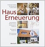 Hauserneuerung: Instandsetzen - Modernisieren - Energiesparen - Umbauen. Ökologische...