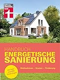 Handbuch Energetische Sanierung - mit nützlichen Informationen zum Planen, Finanzieren...